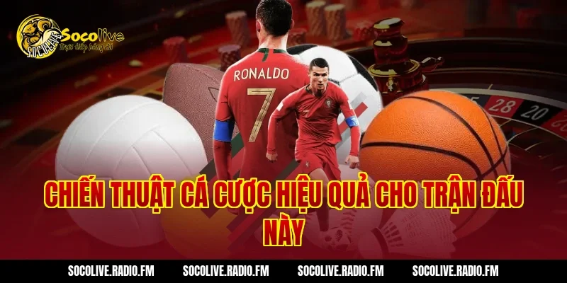 Chiến Thuật Cá Cược Hiệu Quả Cho Trận Đấu Này