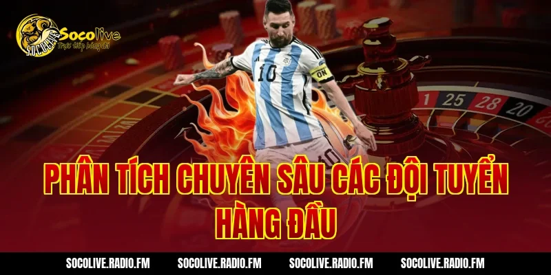 Phân Tích Chuyên Sâu Các Đội Tuyển Hàng Đầu
